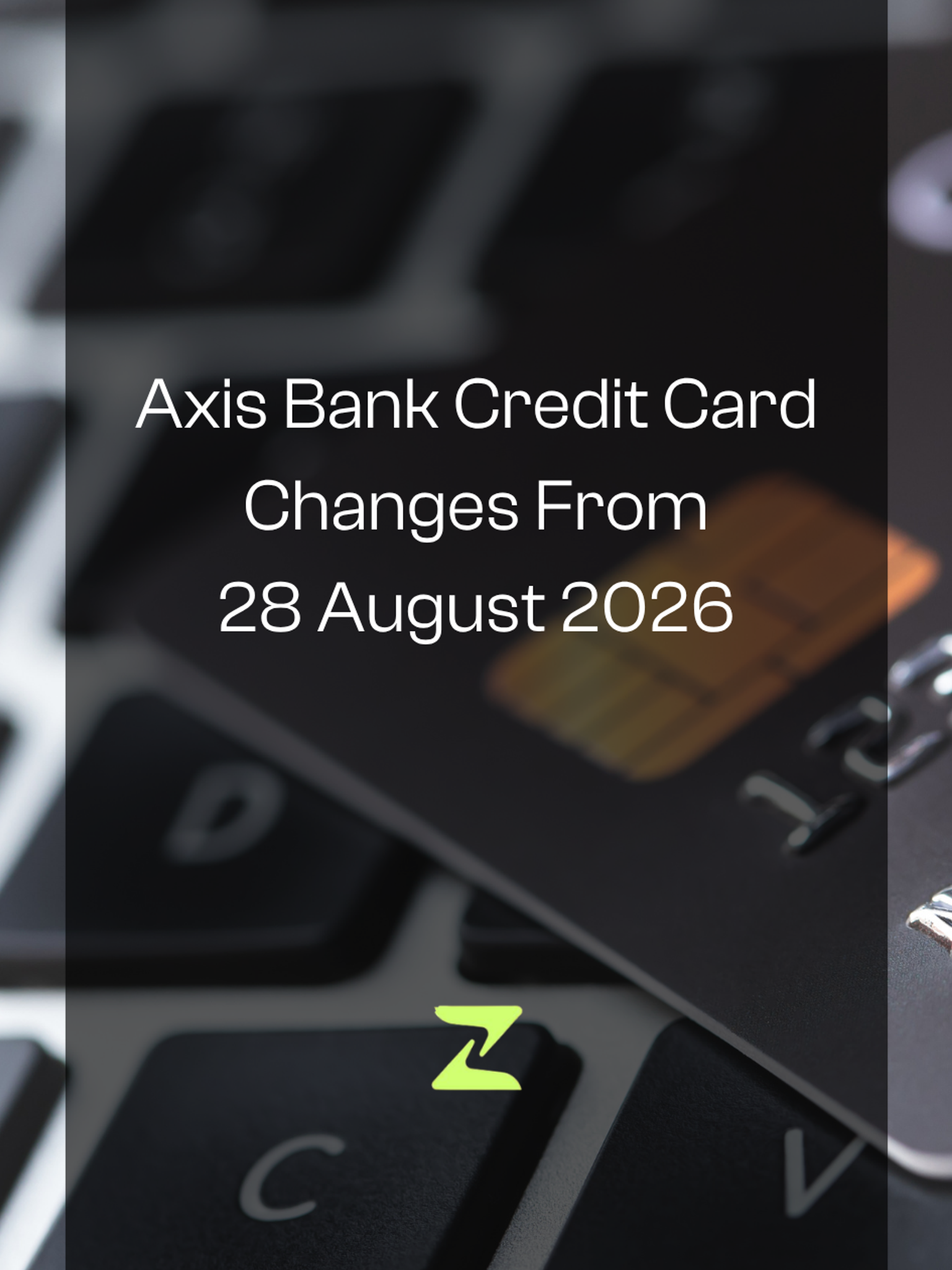 Axis Bank Credit Card Changes From 28 August 2026