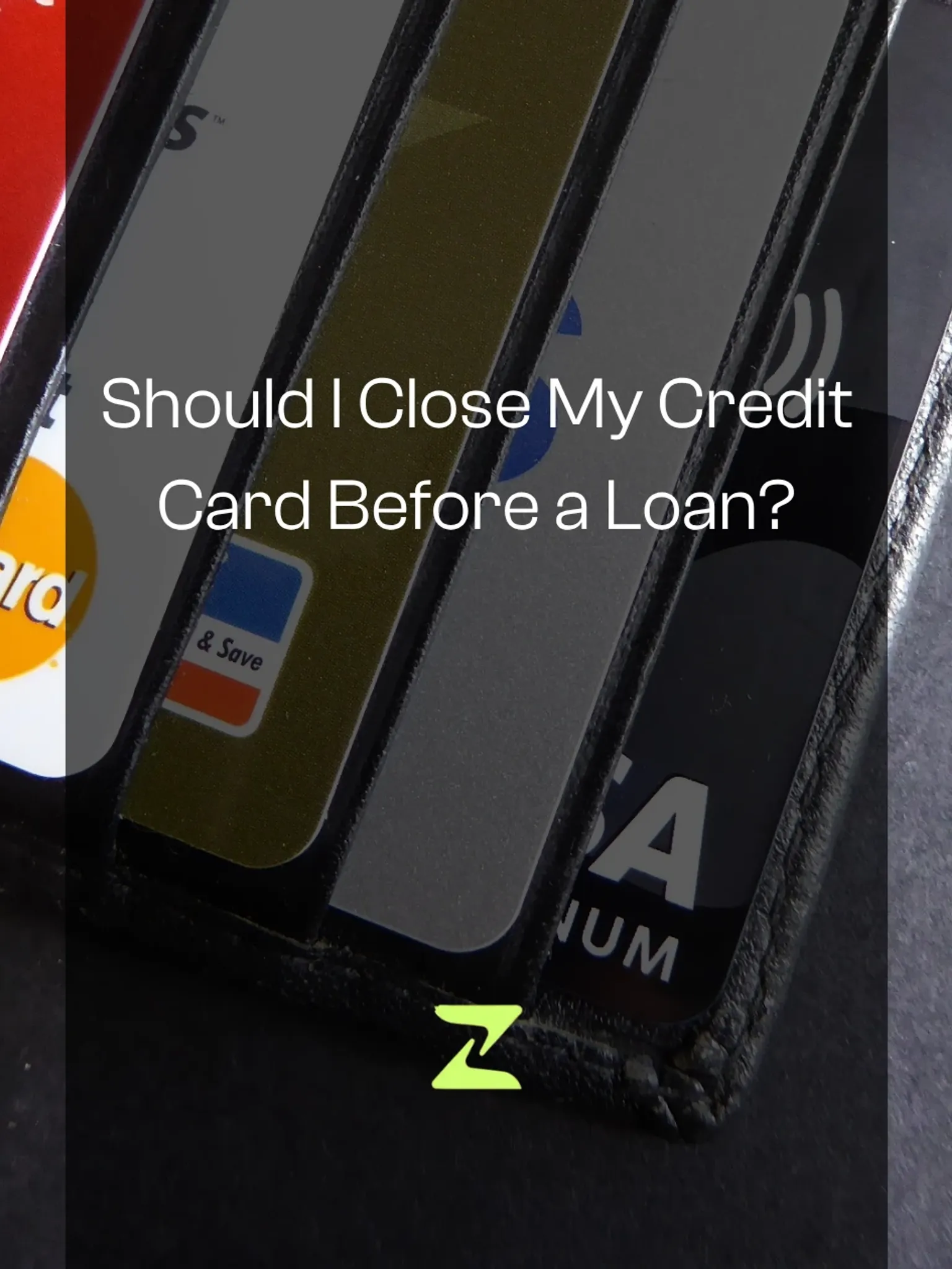 Should I Close My Credit Card Before a Loan? No — Here's Why