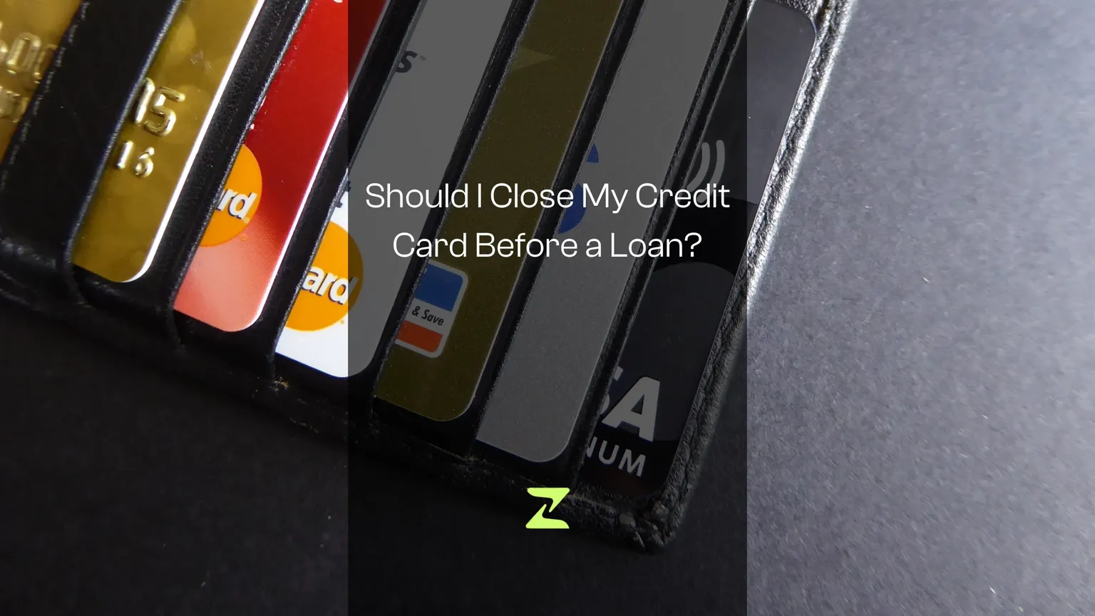 Should I Close My Credit Card Before a Loan? No — Here's Why
