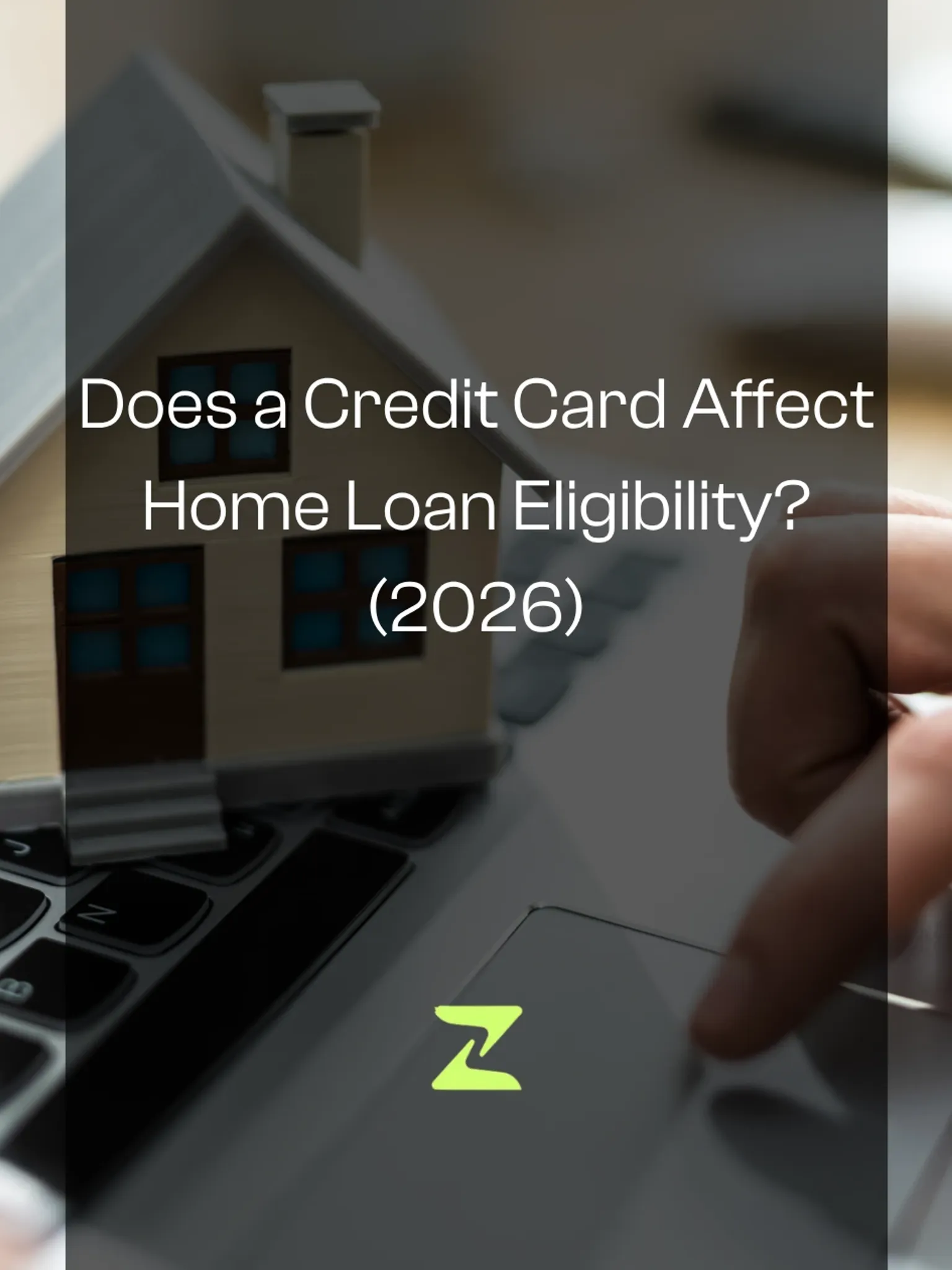 Does a Credit Card Affect Home Loan Eligibility? (2026)
