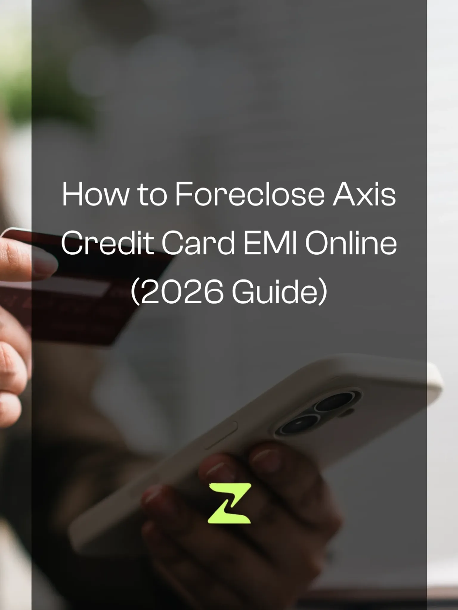 How to Foreclose Axis Credit Card EMI Online (2026 Guide)