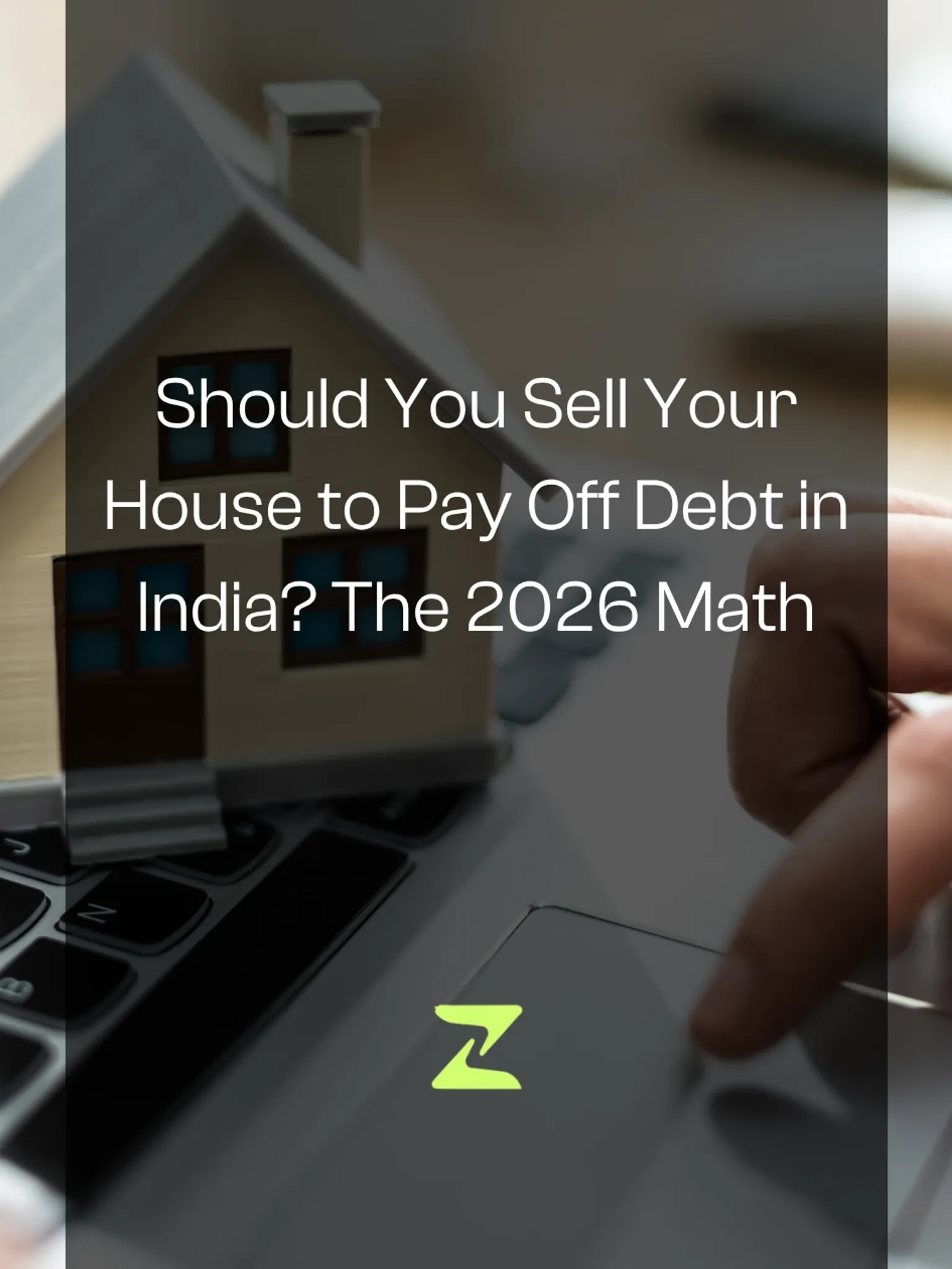 Should You Sell Your House to Pay Off Debt in India? The 2026 Math