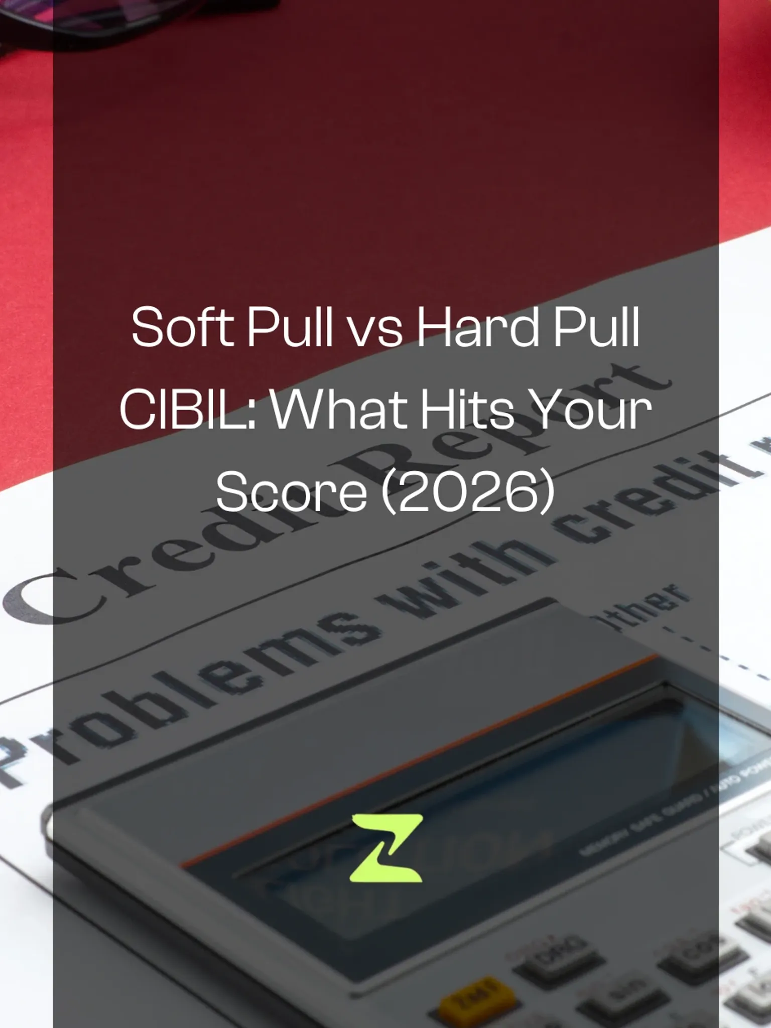 Soft Pull vs Hard Pull CIBIL: What Hits Your Score (2026)